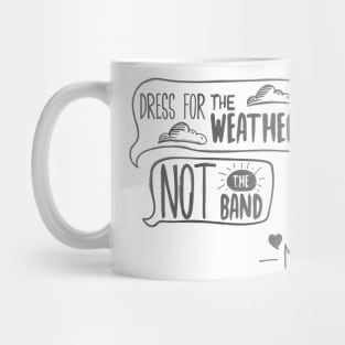 Dress for the Weather not the band Mug